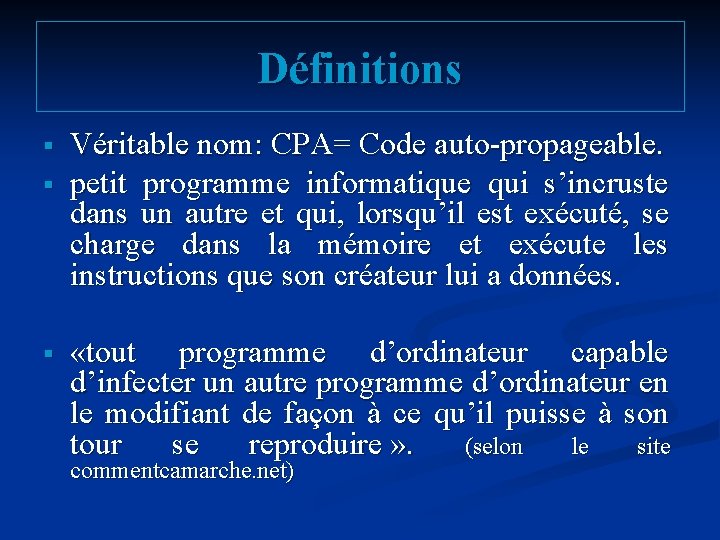Définitions § § § Véritable nom: CPA= Code auto-propageable. petit programme informatique qui s’incruste