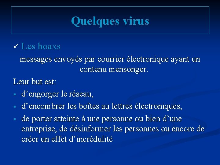 Quelques virus ü Les hoaxs messages envoyés par courrier électronique ayant un contenu mensonger.