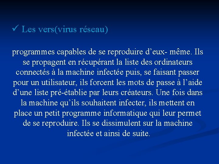 ü Les vers(virus réseau) programmes capables de se reproduire d’eux- même. Ils se propagent