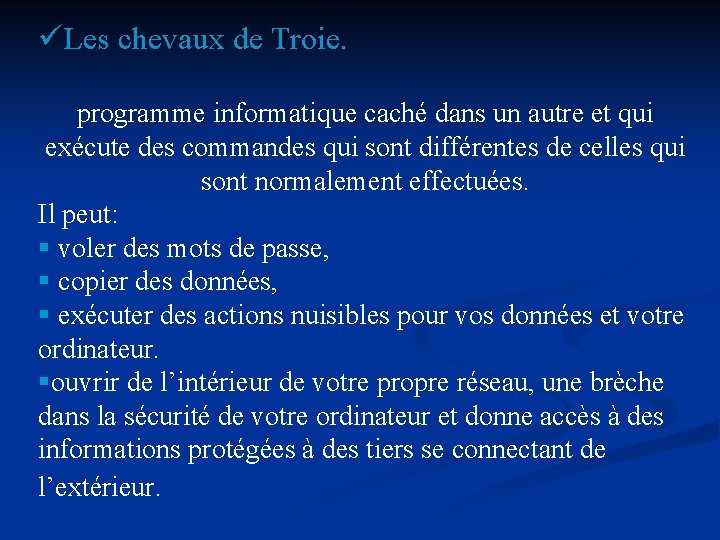 üLes chevaux de Troie. programme informatique caché dans un autre et qui exécute des