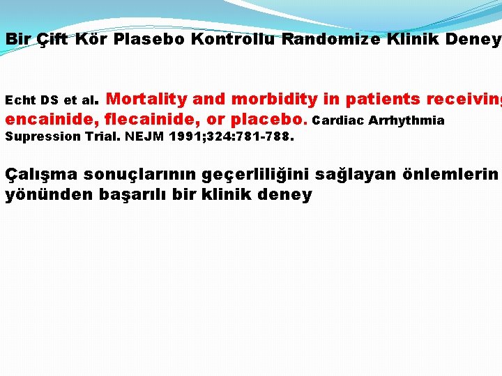 Bir Çift Kör Plasebo Kontrollu Randomize Klinik Deney Echt DS et al. Mortality and