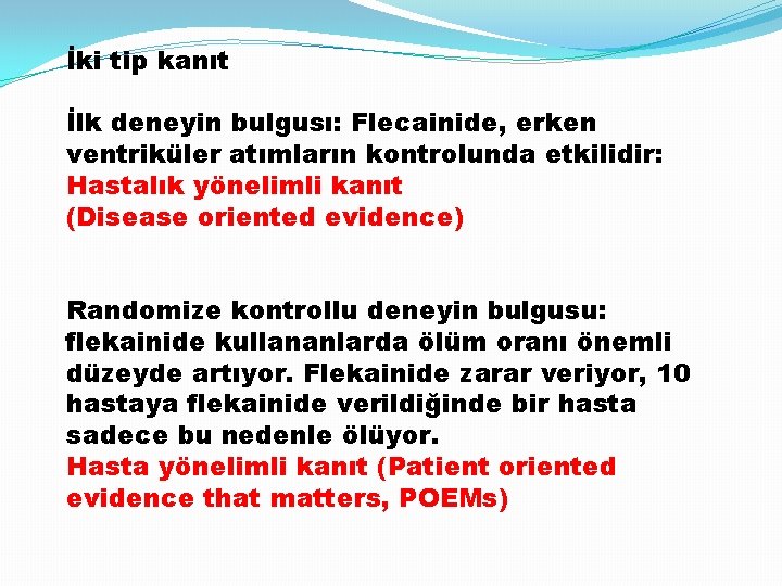 İki tip kanıt İlk deneyin bulgusı: Flecainide, erken ventriküler atımların kontrolunda etkilidir: Hastalık yönelimli