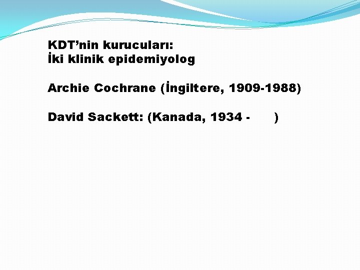 KDT’nin kurucuları: İki klinik epidemiyolog Archie Cochrane (İngiltere, 1909 -1988) David Sackett: (Kanada, 1934