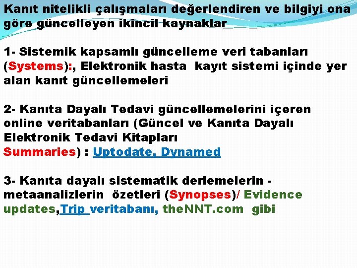 Kanıt nitelikli çalışmaları değerlendiren ve bilgiyi ona göre güncelleyen ikincil kaynaklar 1 - Sistemik