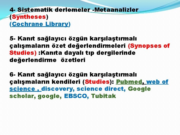 4 - Sistematik derlemeler -Metaanalizler (Syntheses) (Cochrane Library) 5 - Kanıt sağlayıcı özgün karşılaştırmalı