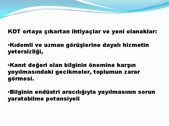 KDT ortaya çıkartan ihtiyaçlar ve yeni olanaklar: • Kıdemli ve uzman görüşlerine dayalı hizmetin