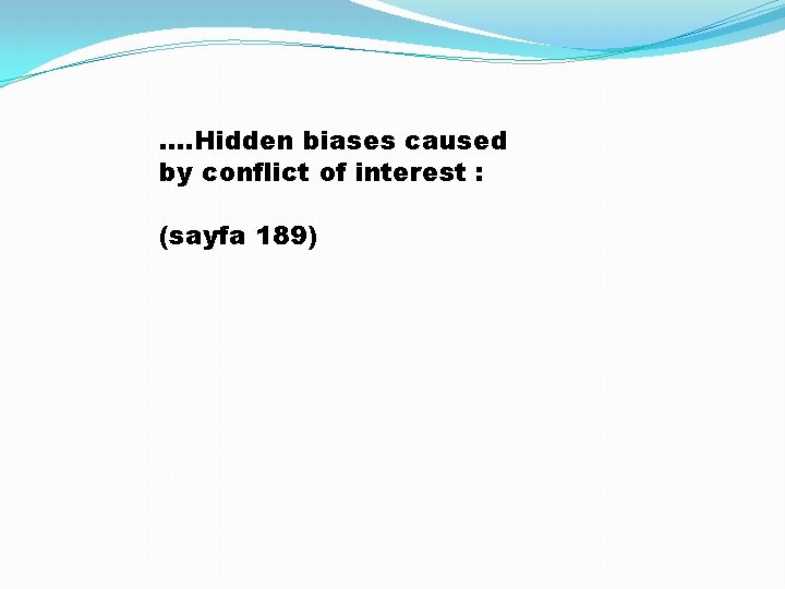 …. Hidden biases caused by conflict of interest : (sayfa 189) 