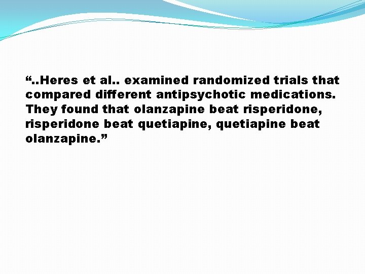 “. . Heres et al. . examined randomized trials that compared different antipsychotic medications.