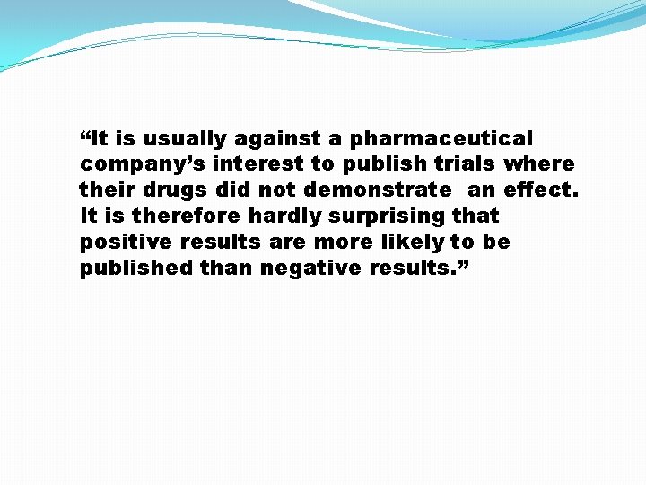“It is usually against a pharmaceutical company’s interest to publish trials where their drugs