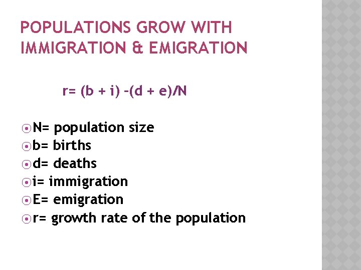 POPULATIONS GROW WITH IMMIGRATION & EMIGRATION r= (b + i) –(d + e)/N ⦿