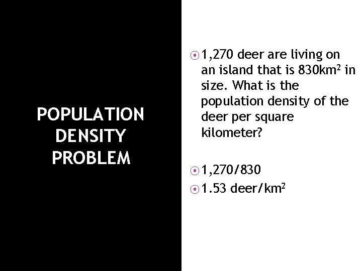 ⦿ 1, 270 POPULATION DENSITY PROBLEM deer are living on an island that is