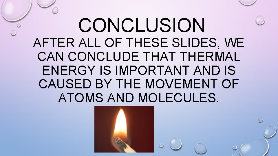 CONCLUSION AFTER ALL OF THESE SLIDES, WE CAN CONCLUDE THAT THERMAL ENERGY IS IMPORTANT