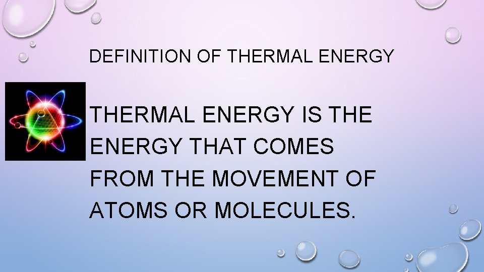 DEFINITION OF THERMAL ENERGY IS THE ENERGY THAT COMES FROM THE MOVEMENT OF ATOMS