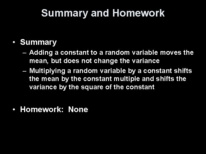 Summary and Homework • Summary – Adding a constant to a random variable moves