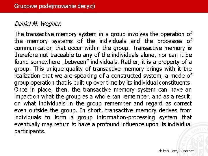 Grupowe podejmowanie decyzji Daniel M. Wegner: The transactive memory system in a group involves