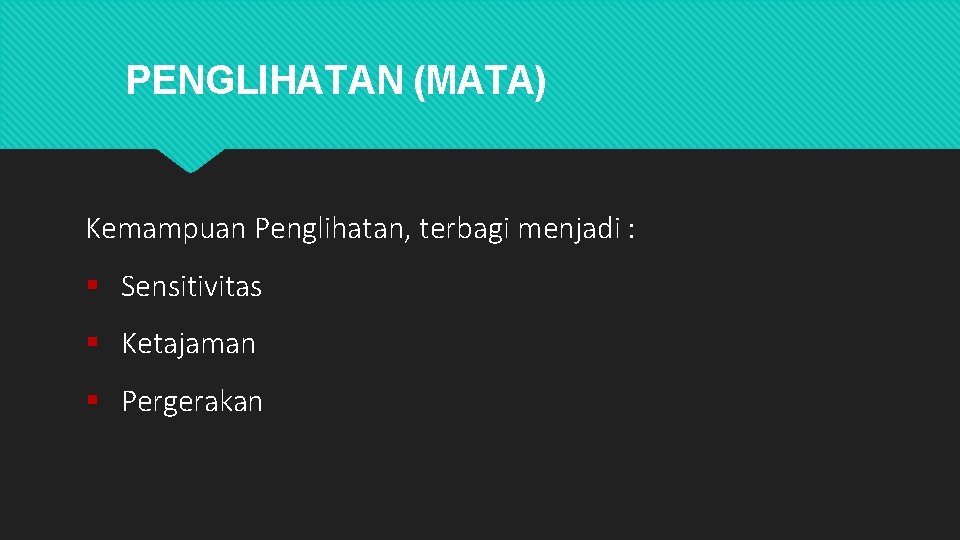 PENGLIHATAN (MATA) Kemampuan Penglihatan, terbagi menjadi : Sensitivitas Ketajaman Pergerakan 