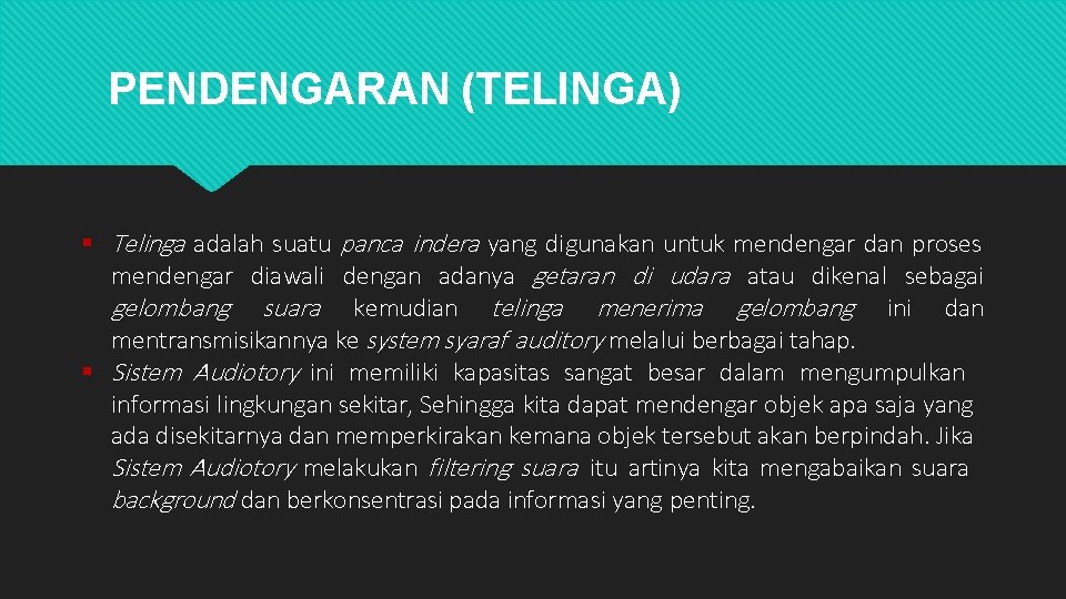 PENDENGARAN (TELINGA) Telinga adalah suatu panca indera yang digunakan untuk mendengar dan proses mendengar