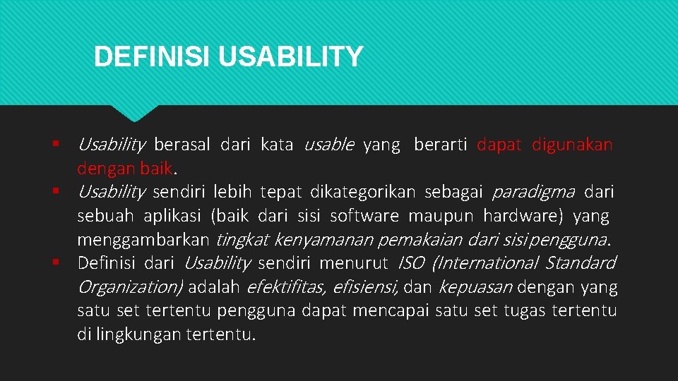 DEFINISI USABILITY Usability berasal dari kata usable yang berarti dapat digunakan dengan baik. Usability