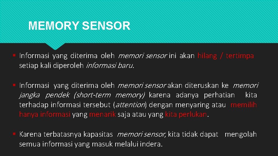 MEMORY SENSOR Informasi yang diterima oleh memori sensor ini akan hilang / tertimpa setiap