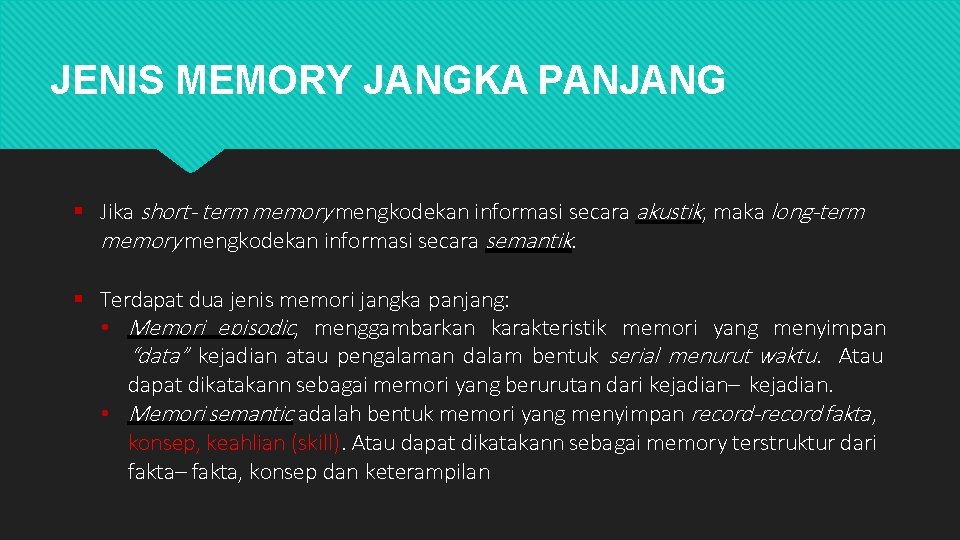 JENIS MEMORY JANGKA PANJANG Jika short- term memory mengkodekan informasi secara akustik, maka long-term