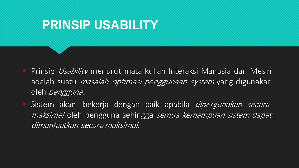 PRINSIP USABILITY Prinsip Usability menurut mata kuliah Interaksi Manusia dan Mesin adalah suatu masalah