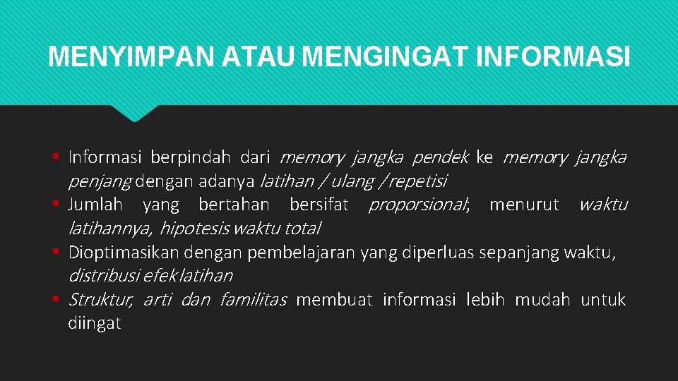 MENYIMPAN ATAU MENGINGAT INFORMASI Informasi berpindah dari memory jangka pendek ke memory jangka penjang