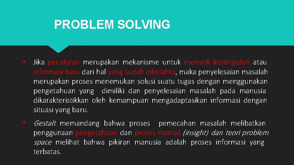 PROBLEM SOLVING Jika penalaran merupakan mekanisme untuk menarik kesimpulan atau informasi baru dari hal