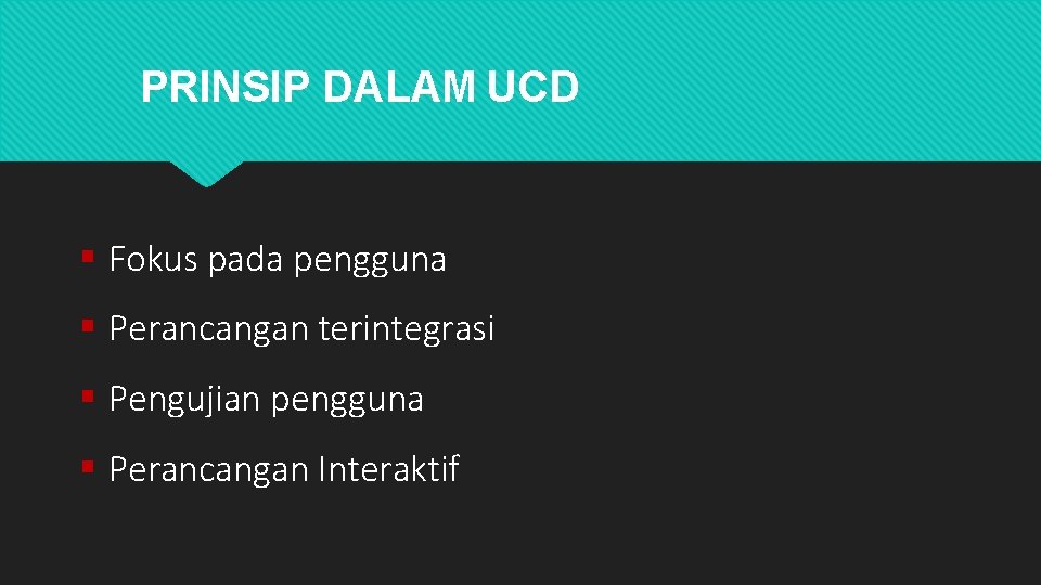 PRINSIP DALAM UCD Fokus pada pengguna Perancangan terintegrasi Pengujian pengguna Perancangan Interaktif 