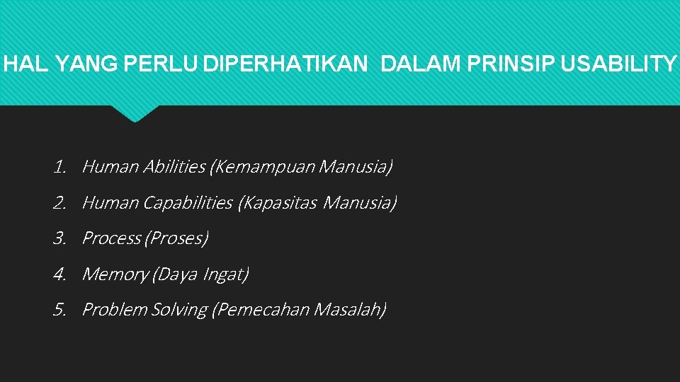 HAL YANG PERLU DIPERHATIKAN DALAM PRINSIP USABILITY 1. Human Abilities (Kemampuan Manusia) 2. Human