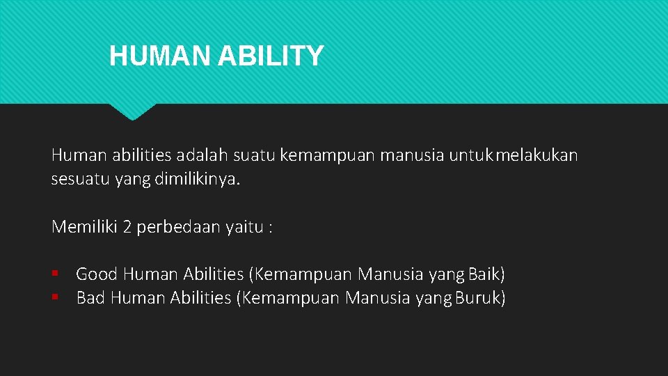 HUMAN ABILITY Human abilities adalah suatu kemampuan manusia untuk melakukan sesuatu yang dimilikinya. Memiliki