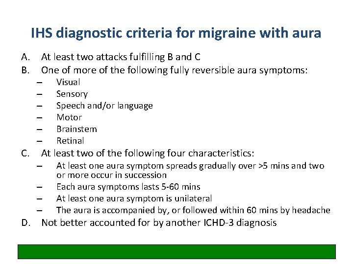 IHS diagnostic criteria for migraine with aura A. At least two attacks fulfilling B