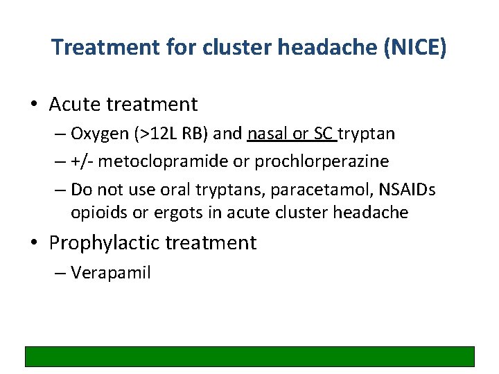 Treatment for cluster headache (NICE) • Acute treatment – Oxygen (>12 L RB) and