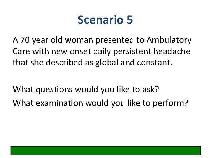 Scenario 5 A 70 year old woman presented to Ambulatory Care with new onset