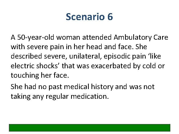 Scenario 6 A 50 -year-old woman attended Ambulatory Care with severe pain in her