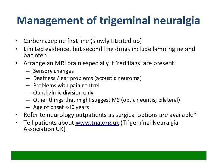 Management of trigeminal neuralgia • Carbemazepine first line (slowly titrated up) • Limited evidence,