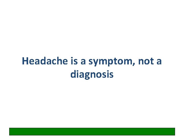 Headache is a symptom, not a diagnosis 