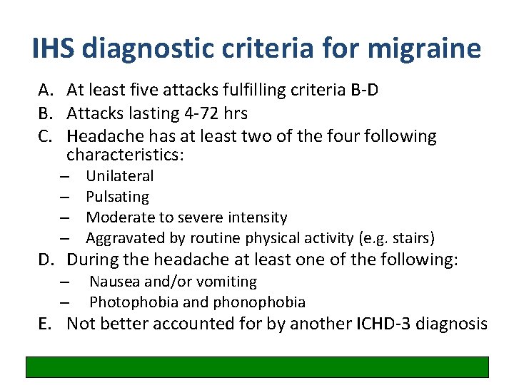 IHS diagnostic criteria for migraine A. At least five attacks fulfilling criteria B-D B.