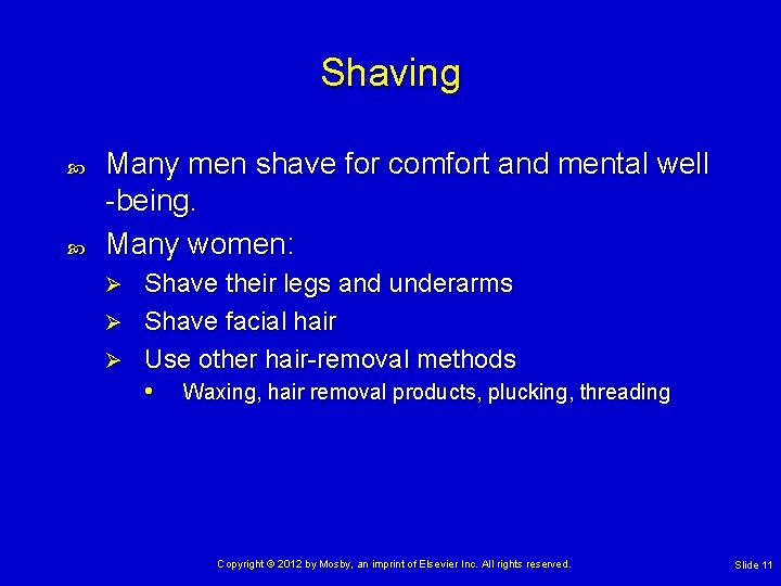 Shaving Many men shave for comfort and mental well -being. Many women: Shave their