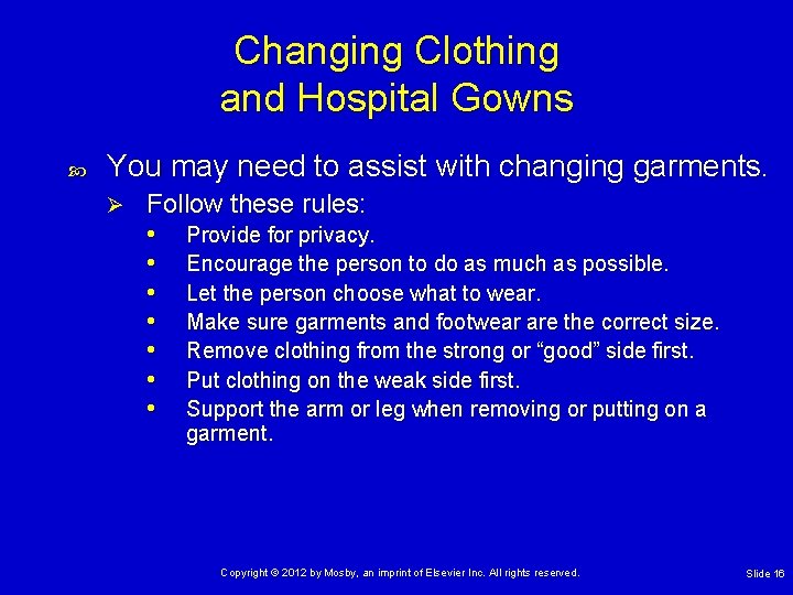 Changing Clothing and Hospital Gowns You may need to assist with changing garments. Ø