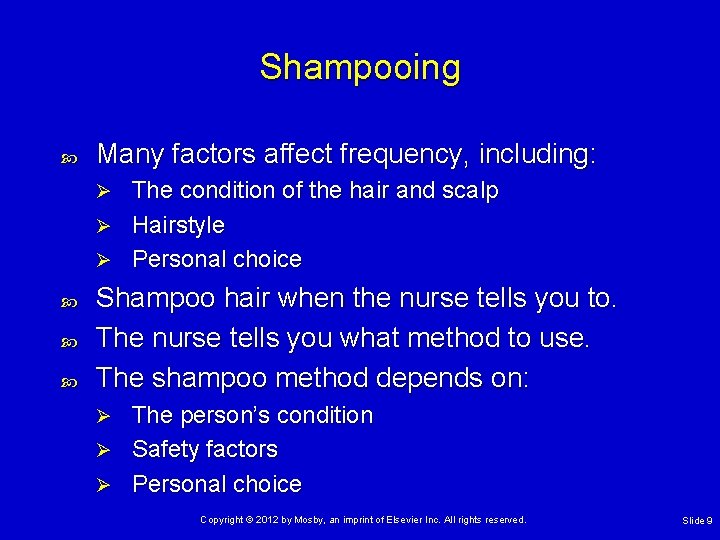 Shampooing Many factors affect frequency, including: The condition of the hair and scalp Ø