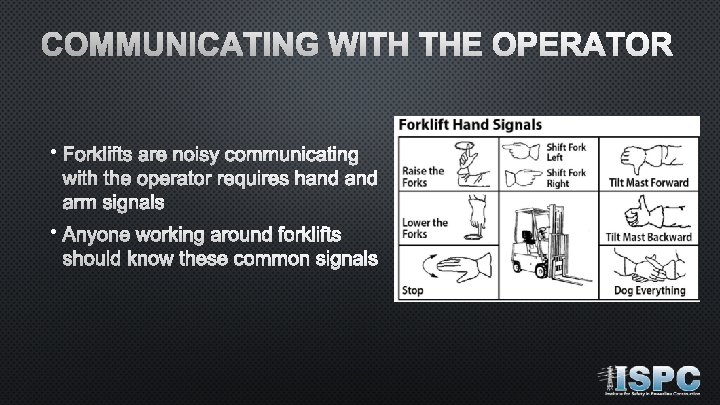 COMMUNICATING WITH THE OPERATOR • Forklifts are noisy communicating with the operator requires hand