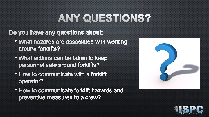 ANY QUESTIONS? Do you have any questions about: • What hazards are associated with