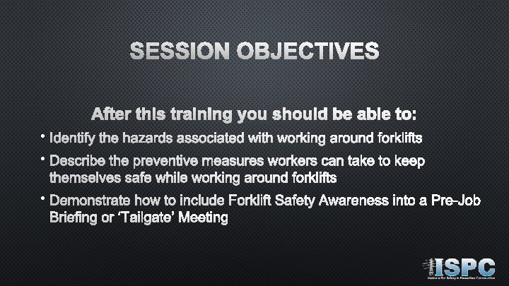 SESSION OBJECTIVES After this training you should be able to: • Identify the hazards