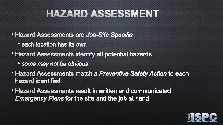 HAZARD ASSESSMENT • Hazard Assessments are Job-Site Specific • each location has its own