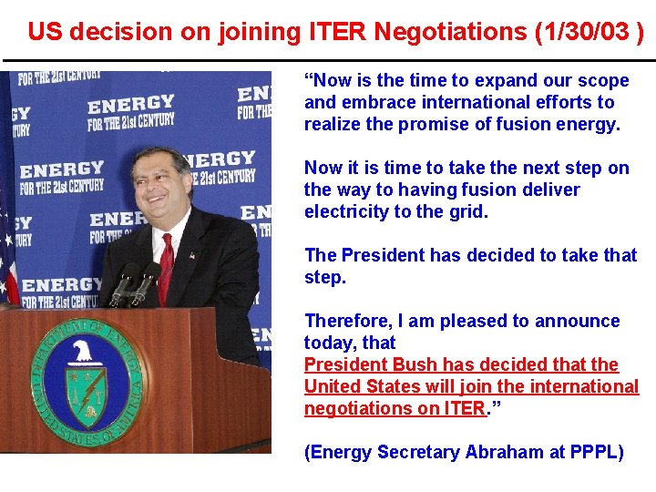 US decision on joining ITER Negotiations (1/30/03 ) “Now is the time to expand