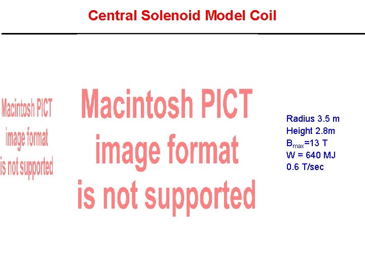 Central Solenoid Model Coil Radius 3. 5 m Height 2. 8 m Bmax=13 T