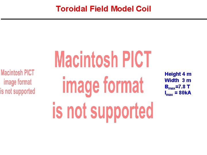 Toroidal Field Model Coil Height 4 m Width 3 m Bmax=7. 8 T Imax