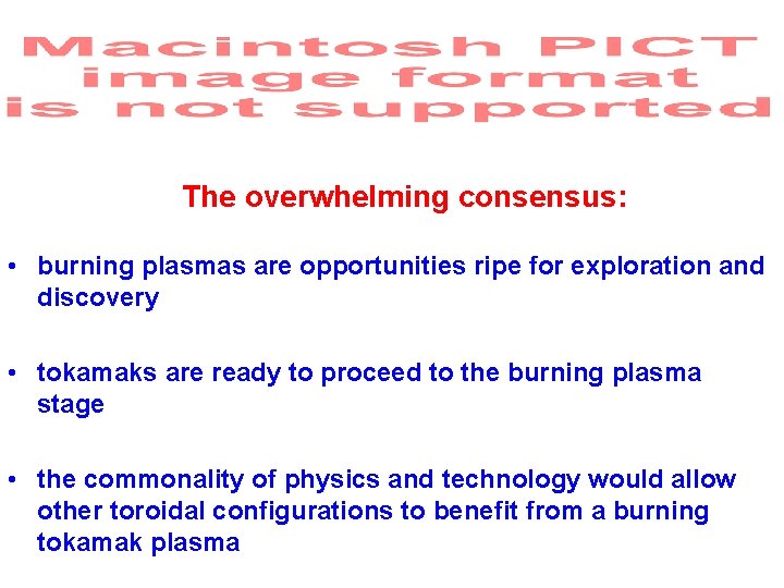The overwhelming consensus: • burning plasmas are opportunities ripe for exploration and discovery •