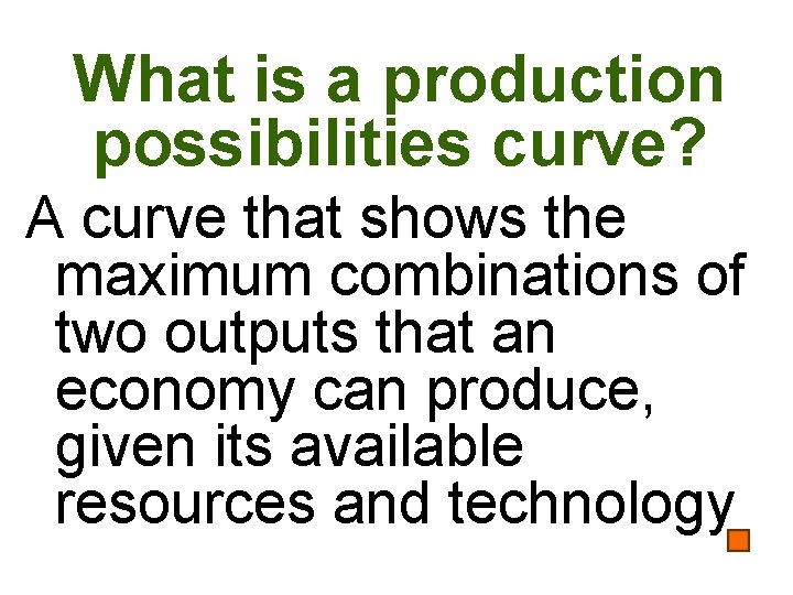 What is a production possibilities curve? A curve that shows the maximum combinations of