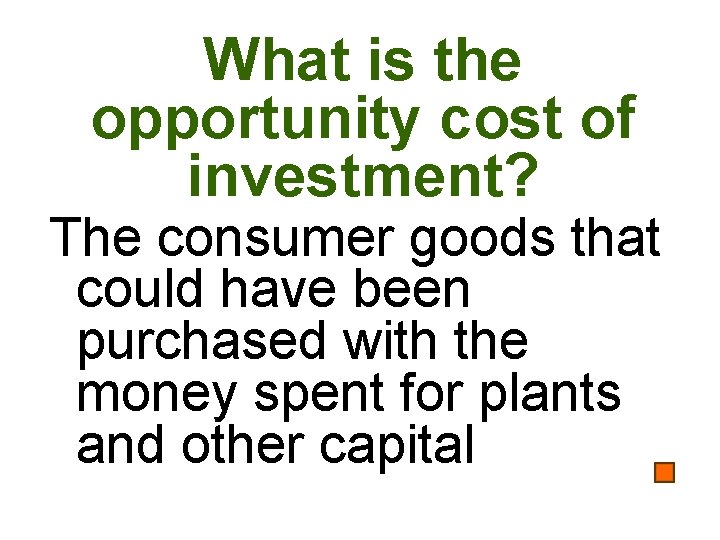 What is the opportunity cost of investment? The consumer goods that could have been